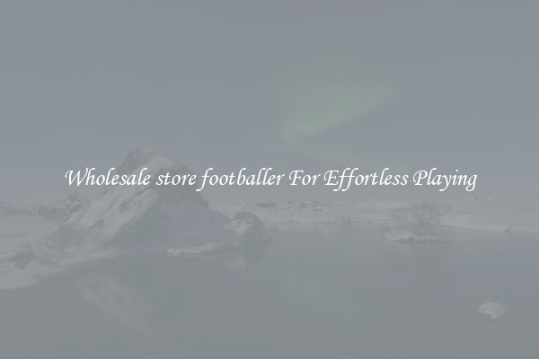 Wholesale store footballer For Effortless Playing
