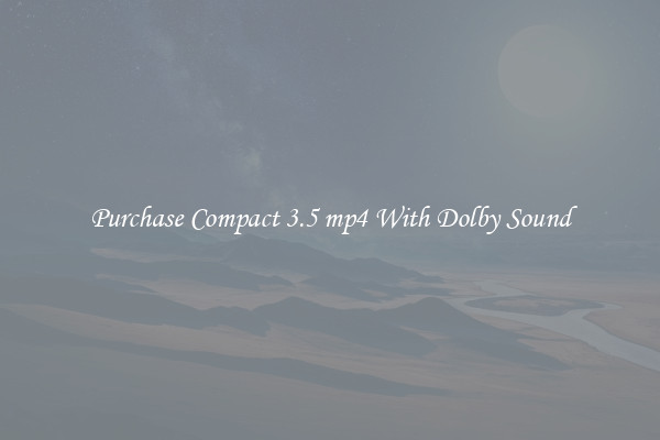 Purchase Compact 3.5 mp4 With Dolby Sound