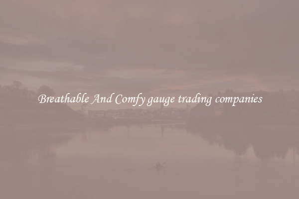 Breathable And Comfy gauge trading companies