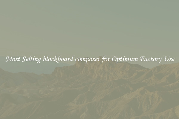 Most Selling blockboard composer for Optimum Factory Use