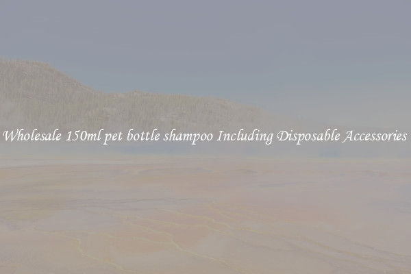 Wholesale 150ml pet bottle shampoo Including Disposable Accessories 