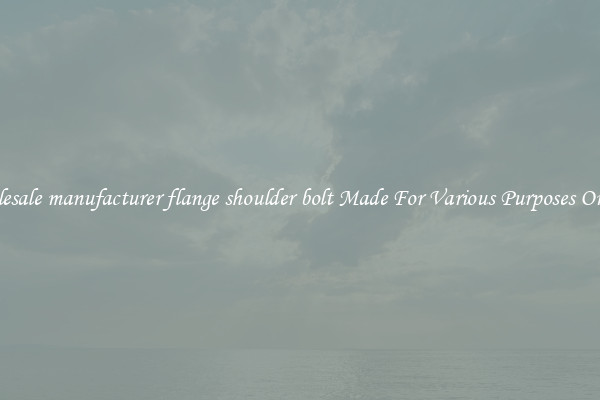 Wholesale manufacturer flange shoulder bolt Made For Various Purposes On Sale