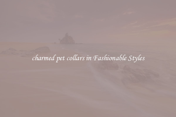 charmed pet collars in Fashionable Styles