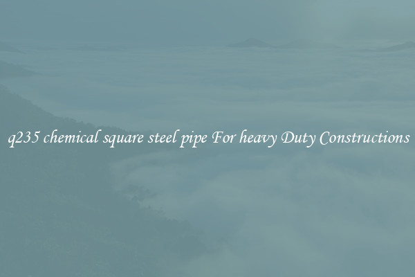 q235 chemical square steel pipe For heavy Duty Constructions