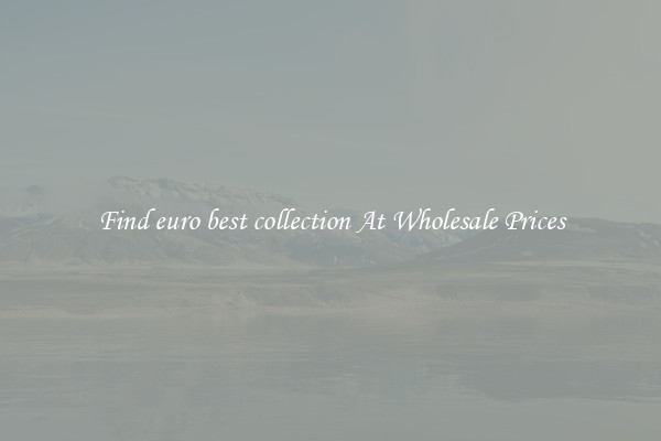 Find euro best collection At Wholesale Prices