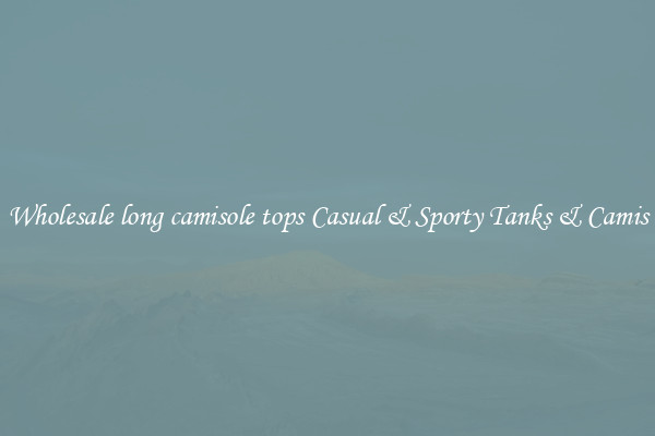 Wholesale long camisole tops Casual & Sporty Tanks & Camis