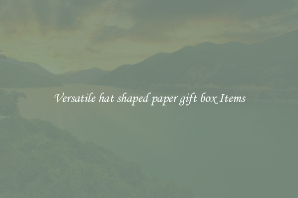 Versatile hat shaped paper gift box Items