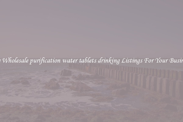 See Wholesale purification water tablets drinking Listings For Your Business