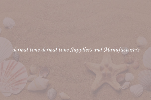 dermal tone dermal tone Suppliers and Manufacturers