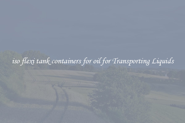 iso flexi tank containers for oil for Transporting Liquids