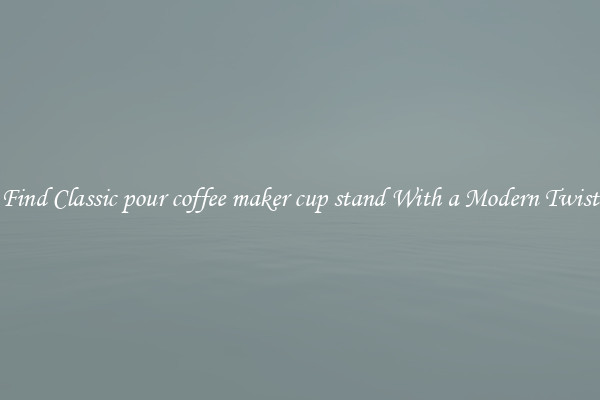 Find Classic pour coffee maker cup stand With a Modern Twist