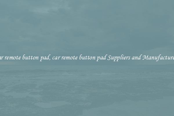 car remote button pad, car remote button pad Suppliers and Manufacturers
