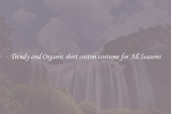 Trendy and Organic shirt cotton costume for All Seasons